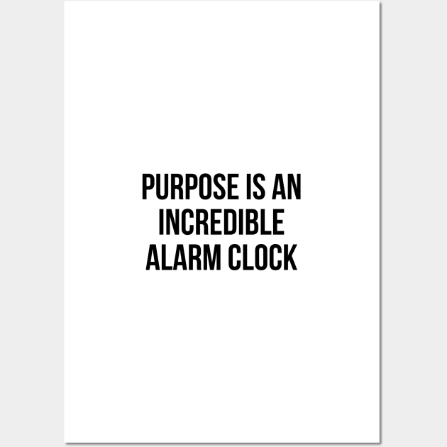 Purpose is an incredible alarm clock Wall Art by standardprints